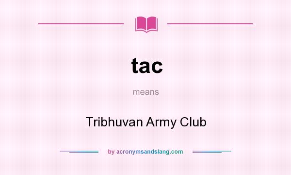 What does tac mean? It stands for Tribhuvan Army Club