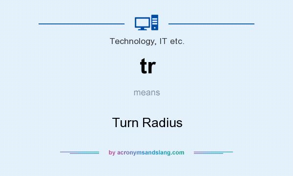 What does tr mean? It stands for Turn Radius