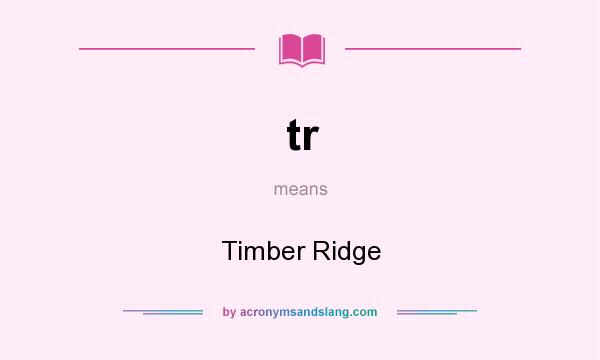 What does tr mean? It stands for Timber Ridge
