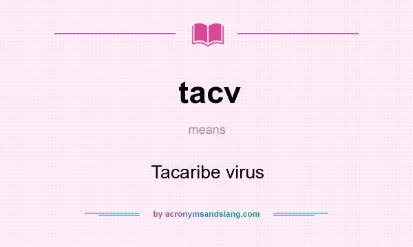What does tacv mean? It stands for Tacaribe virus