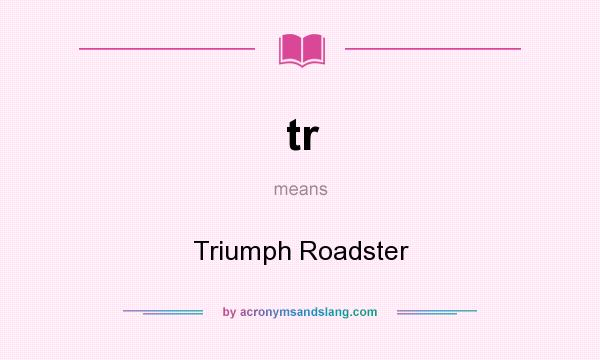 What does tr mean? It stands for Triumph Roadster