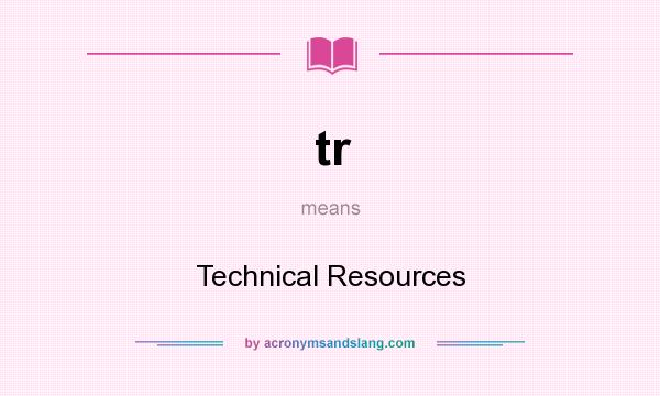 What does tr mean? It stands for Technical Resources