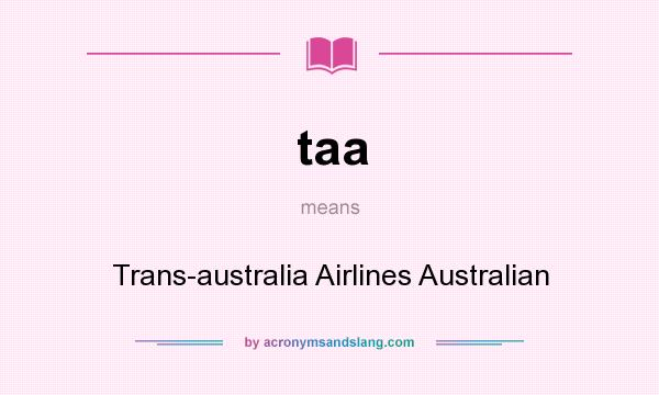 What does taa mean? It stands for Trans-australia Airlines Australian