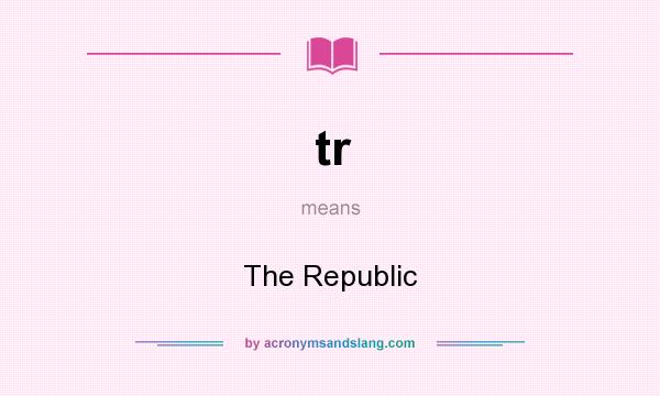 What does tr mean? It stands for The Republic