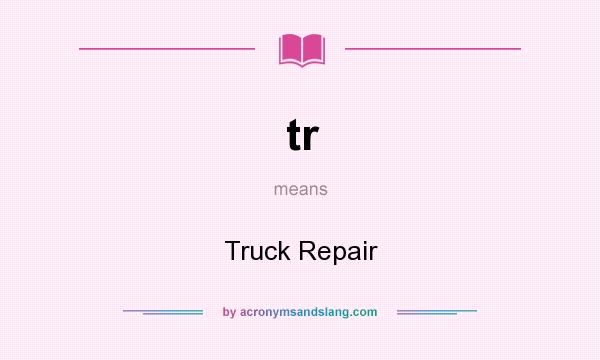 What does tr mean? It stands for Truck Repair
