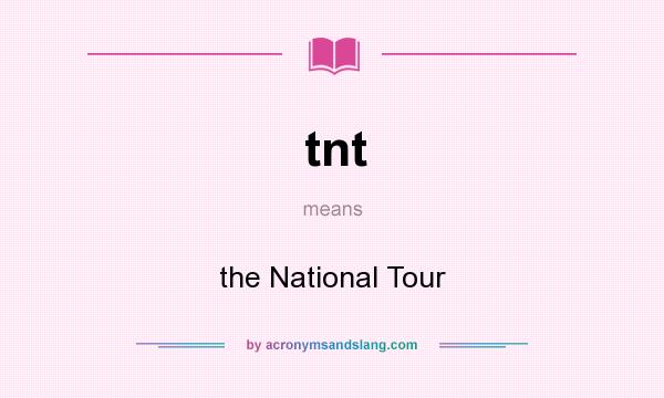 What does tnt mean? It stands for the National Tour