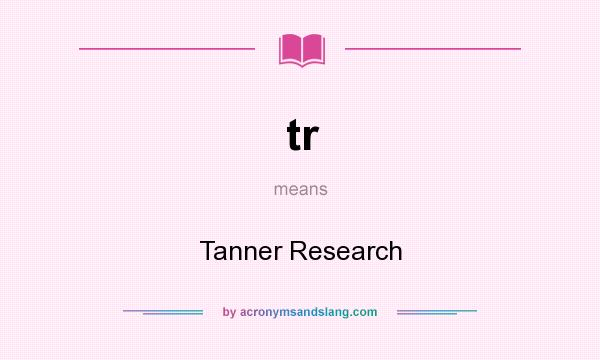 What does tr mean? It stands for Tanner Research