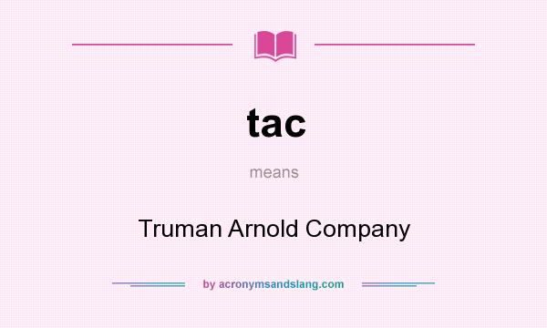 What does tac mean? It stands for Truman Arnold Company