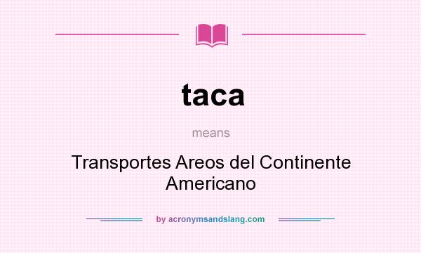 What does taca mean? It stands for Transportes Areos del Continente Americano