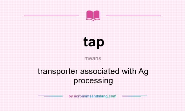 What does tap mean? It stands for transporter associated with Ag processing