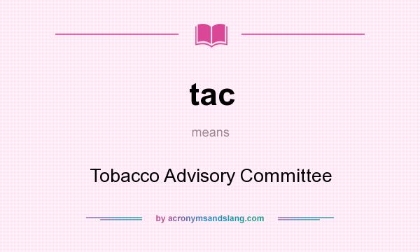 What does tac mean? It stands for Tobacco Advisory Committee