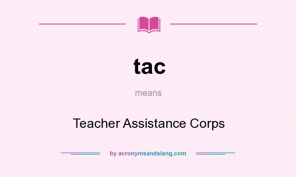 What does tac mean? It stands for Teacher Assistance Corps