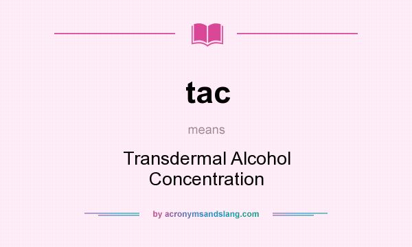 What does tac mean? It stands for Transdermal Alcohol Concentration