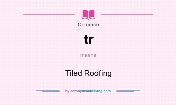 What does tr mean? It stands for Tiled Roofing