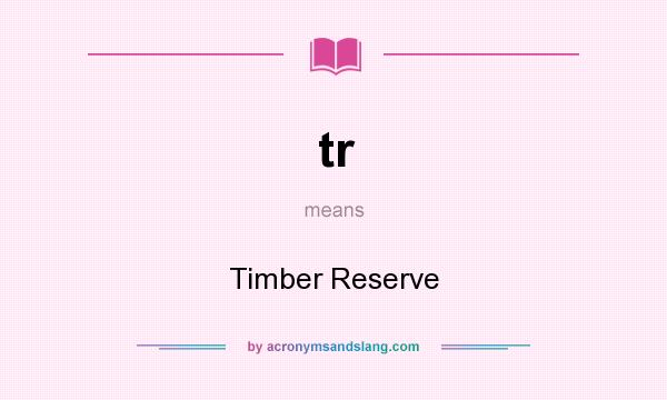 What does tr mean? It stands for Timber Reserve