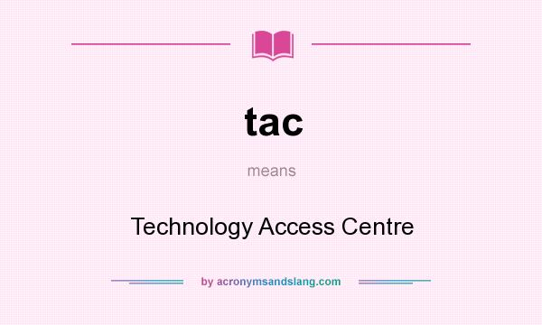 What does tac mean? It stands for Technology Access Centre