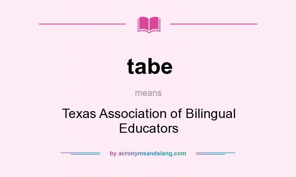 What does tabe mean? It stands for Texas Association of Bilingual Educators