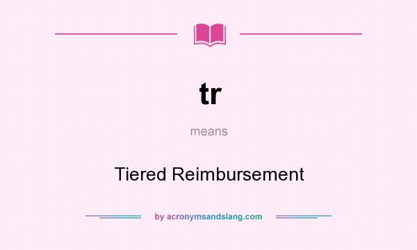 What does tr mean? It stands for Tiered Reimbursement