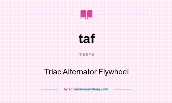 What does taf mean? It stands for Triac Alternator Flywheel