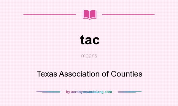 What does tac mean? It stands for Texas Association of Counties