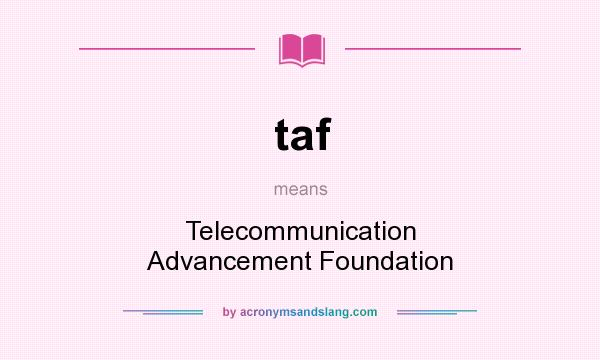 What does taf mean? It stands for Telecommunication Advancement Foundation