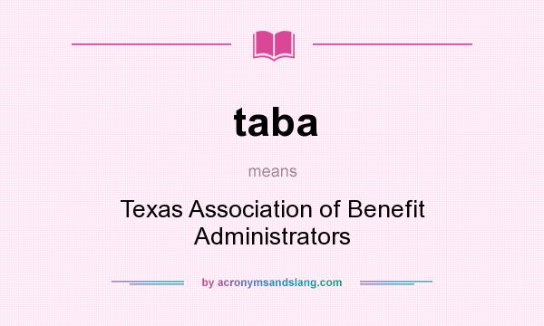 What does taba mean? It stands for Texas Association of Benefit Administrators