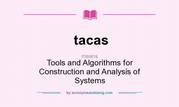 What does tacas mean? It stands for Tools and Algorithms for Construction and Analysis of Systems