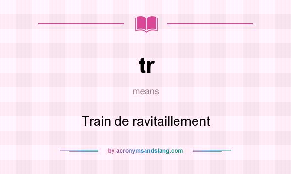 What does tr mean? It stands for Train de ravitaillement