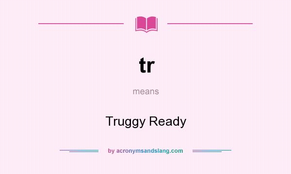 What does tr mean? It stands for Truggy Ready