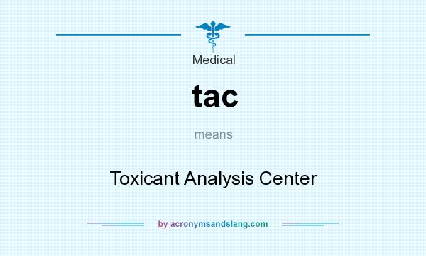 What does tac mean? It stands for Toxicant Analysis Center