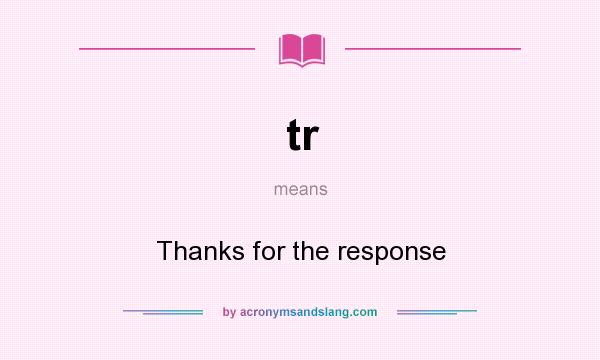 What does tr mean? It stands for Thanks for the response