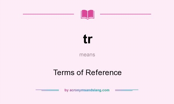 What does tr mean? It stands for Terms of Reference