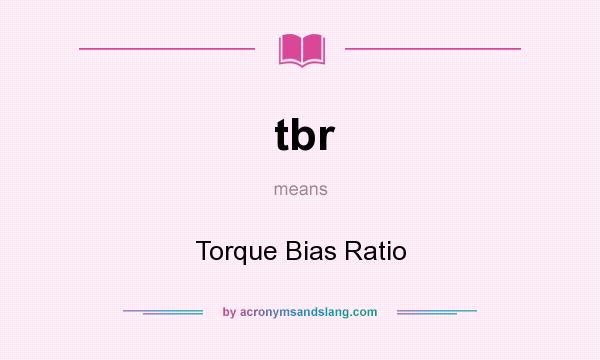What does tbr mean? It stands for Torque Bias Ratio