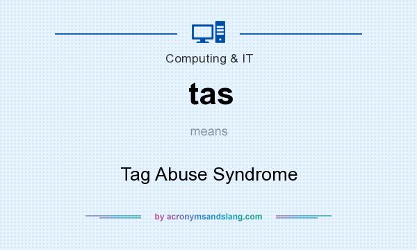 What does tas mean? It stands for Tag Abuse Syndrome