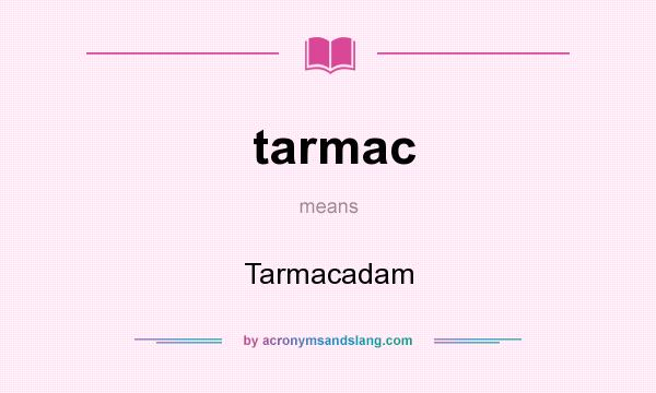 What does tarmac mean? It stands for Tarmacadam