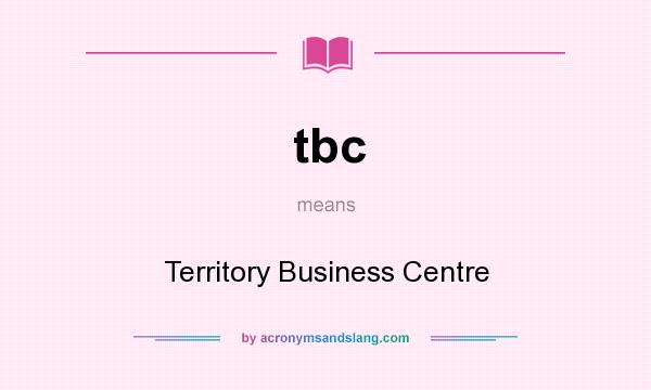 What does tbc mean? It stands for Territory Business Centre