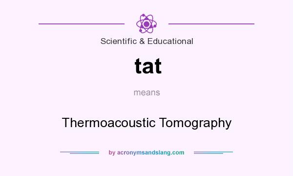 What does tat mean? It stands for Thermoacoustic Tomography