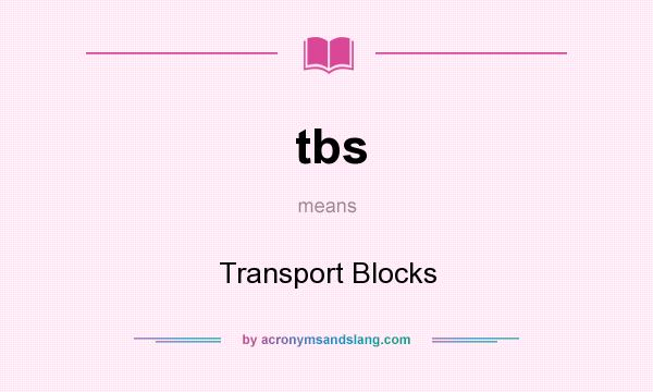 What does tbs mean? It stands for Transport Blocks