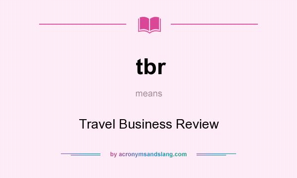 What does tbr mean? It stands for Travel Business Review