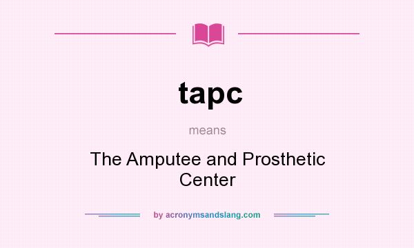 What does tapc mean? It stands for The Amputee and Prosthetic Center