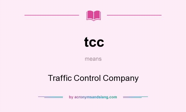 What does tcc mean? It stands for Traffic Control Company