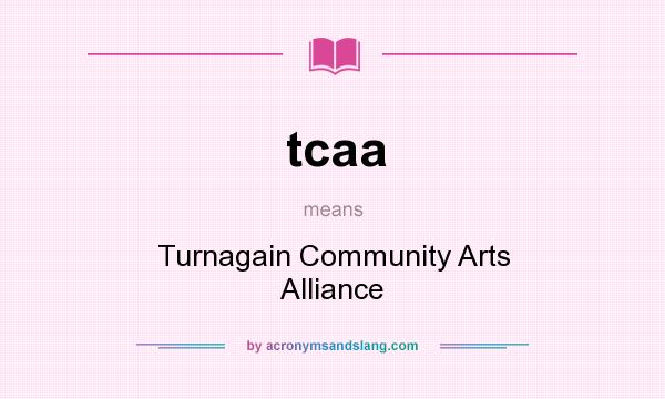 What does tcaa mean? It stands for Turnagain Community Arts Alliance