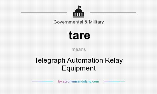 What does tare mean? It stands for Telegraph Automation Relay Equipment