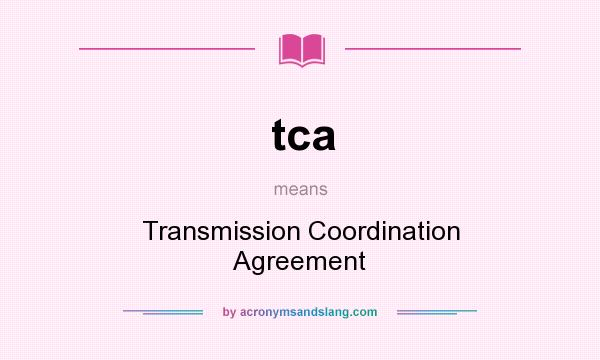 What does tca mean? It stands for Transmission Coordination Agreement