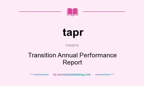 What does tapr mean? It stands for Transition Annual Performance Report
