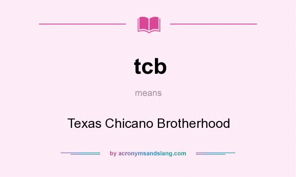 What does tcb mean? It stands for Texas Chicano Brotherhood