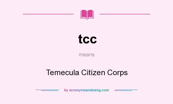 What does tcc mean? It stands for Temecula Citizen Corps