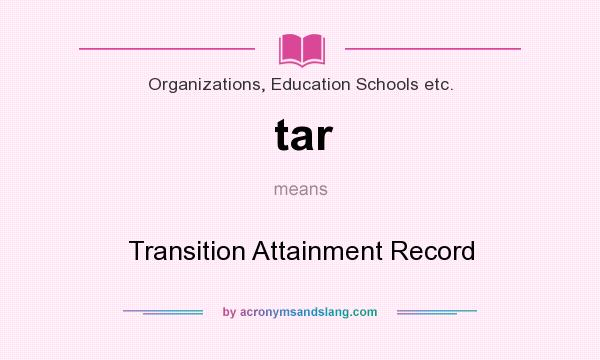 What does tar mean? It stands for Transition Attainment Record