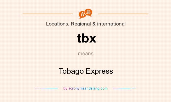 What does tbx mean? It stands for Tobago Express