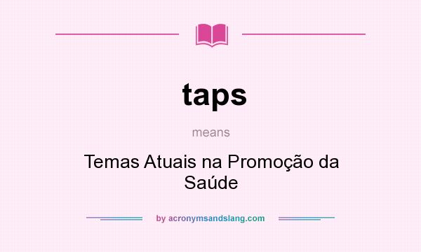 What does taps mean? It stands for Temas Atuais na Promoção da Saúde